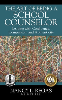 The Art of Being a School Counselor: Leading with Confidence, Compassion & Authenticity - Regas, Nancy L