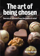 The Art of Being Chosen: Secrets of Success from the Giants of Retail