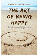 The Art of Being Happy: A Philosophical Exploration