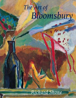 The Art of Bloomsbury: Roger Fry, Vanessa Bell, and Duncan Grant - Shone, Richard, and Beechey, James (Contributions by), and Morphet, Richard (Contributions by)