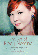 The Art of Body Piercing: Everything You Need to Know Before, During, and After Getting Pierced