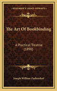 The Art of Bookbinding: A Practical Treatise (1890)