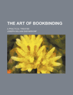 The art of bookbinding: a practical treatise