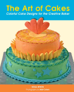 The Art of Cakes: Colorful Cake Designs for the Creative Baker
