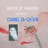 The Art of Chang Ta-Chi'En (Chang Dai-Chien): Master of Tradition [Electronic File].