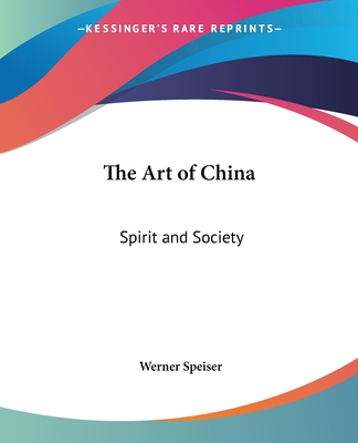 The Art of China: Spirit and Society - Speiser, Werner