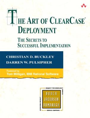 The Art of Clearcase Deployment: The Secrets to Successful Implementation - Buckley, Christian, and Pulsipher, Darren