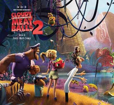 The Art of Cloudy with a Chance of Meatballs 2: The Official Behind-The-Scenes Companion to the Film - Miller-Zarneke, Tracey