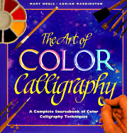 The Art of Color Calligraphy: A Complete Sourcebook of Color Calligraphy Techniques