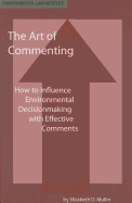 The Art of Commenting: How to Influence Environmental Decisionmaking With Effective Comments, 2d