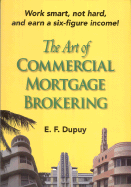 The Art of Commercial Mortgage Brokering - Dupuy, E F