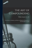 The Art of Compounding: A Text Book for Students and Reference Book for Pharmacists at the Prescription Counter