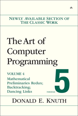 The Art of Computer Programming: Mathematical Preliminaries Redux; Introduction to Backtracking; Dancing Links, Volume 4, Fascicle 5 - Knuth, Donald
