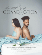 The Art of Connection: A Guidebook for Couples: Cultivating Authentic Connection through Movement, Play & Vulnerability