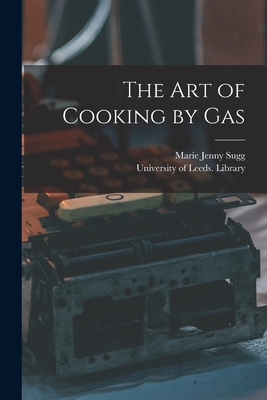 The Art of Cooking by Gas - Sugg, Marie Jenny, and University of Leeds Library (Creator)