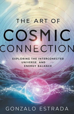 The Art of Cosmic Connection - Estrada, Gonzalo