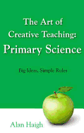 The Art of Creative Teaching: Primary Science: Big Ideas, Simple Rules