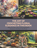 The Art of Crocheting Floral Elegance in this Book: Master the Flower Loom to Craft 8 Breathtaking Accessories in this Step by Step Manual