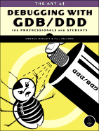 The Art of Debugging with Gdb and DDD - Matloff, Norman, and Salzman, P J