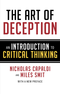 The Art of Deception: An Introduction to Critical Thinking - Capaldi, Nicholas, and Smit, Miles