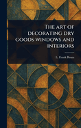 The Art of Decorating Dry Goods Windows and Interiors