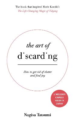 The Art of Discarding: How to get rid of clutter and find joy - Tatsumi, Nagisa, and Turvill, Angus (Translated by)