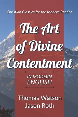 The Art of Divine Contentment: In Modern English - Roth, Jason, and Watson, Thomas