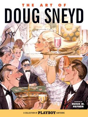 The Art of Doug Sneyd: A Collection of Playboy Cartoons - Hefner, Hugh (Foreword by), and Sneyd, Doug, and Johnston, Lynn (Introduction by)