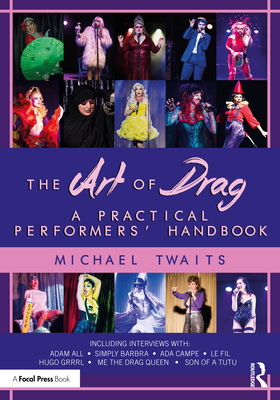 The Art of Drag: A Practical Performers' Handbook - Twaits, Michael