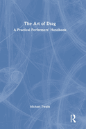 The Art of Drag: A Practical Performers' Handbook