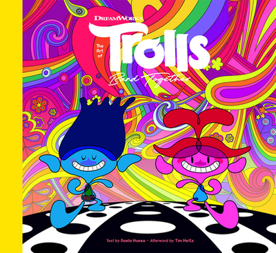 The Art of DreamWorks Trolls Band Together - Hueso, Noela, and Heitz, Tim (Afterword by)