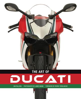 The Art of Ducati - Falloon, Ian, and Mann, James (Photographer)
