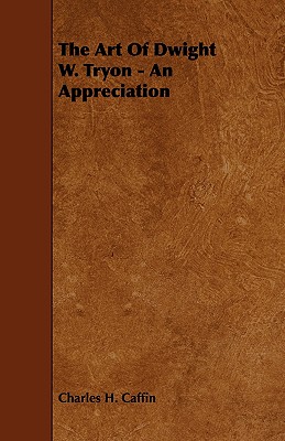 The Art of Dwight W. Tryon - An Appreciation - Caffin, Charles H