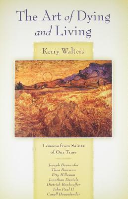 The Art of Dying and Living: Lessons from Saints of Our Time - Walters, Kerry S