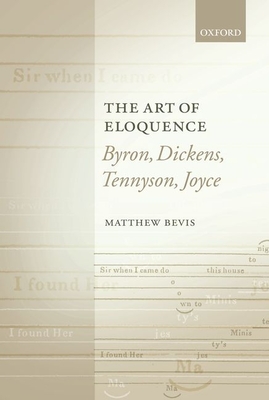 The Art of Eloquence: Byron, Dickens, Tennyson, Joyce - Bevis, Matthew