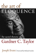 The Art of Eloquence: The Sacred Rhetoric of Gardner C. Taylor