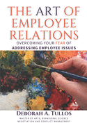 The Art of Employee Relations: Overcoming Your Fear of Addressing Employee Issues