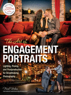 The Art of Engagement Portraits: Lighting, Posing and Postproduction for Breathtaking Photography