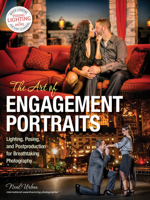 The Art of Engagement Portraits: Lighting, Posing and Postproduction for Breathtaking Photography - Urban, Neal (Photographer)