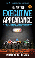 The Art of Executive Appearance: 5 Simple Ways to Impress on Camera and Inspire a Television Audience