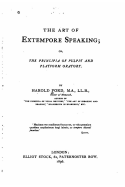 The Art of Extempore Speaking, Or, The Principia of Pulpit and Platform Oratory