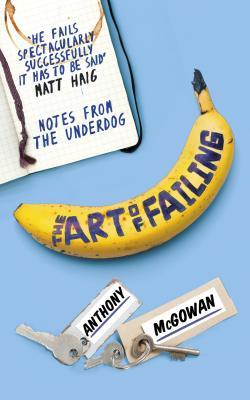 The Art of Failing: Notes from the Underdog - McGowan, Anthony