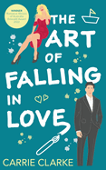 The Art of Falling In Love: A hot and steamy, enemies to lovers romance