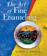 The Art of Fine Enameling - Cohen, Karen L