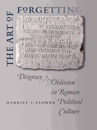 The Art of Forgetting: Disgrace & Oblivion in Roman Political Culture