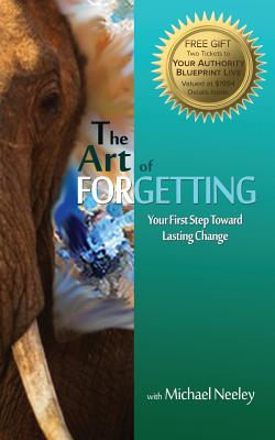 The Art of Forgetting: Your First Step Toward Lasting Change - Neeley, Michael