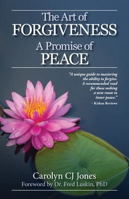The Art of Forgiveness: A Promise of Peace - Luskin, Fred (Foreword by), and Jones, Carolyn Cj