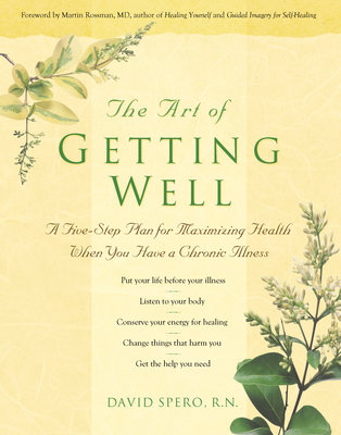 The Art of Getting Well: A Five-Step Plan for Maximizing Health When You Have a Chronic Illness - Spero, David, N, RN, and Rossman, Martin L, Dr. (Foreword by)