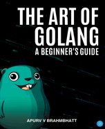 The Art of Golang: A Beginner's Guide