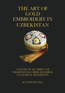 The Art of Gold Embroidery in Uzbekistan: A Study of an Aspect of Traditional Uzbek Material Culture in Transition.